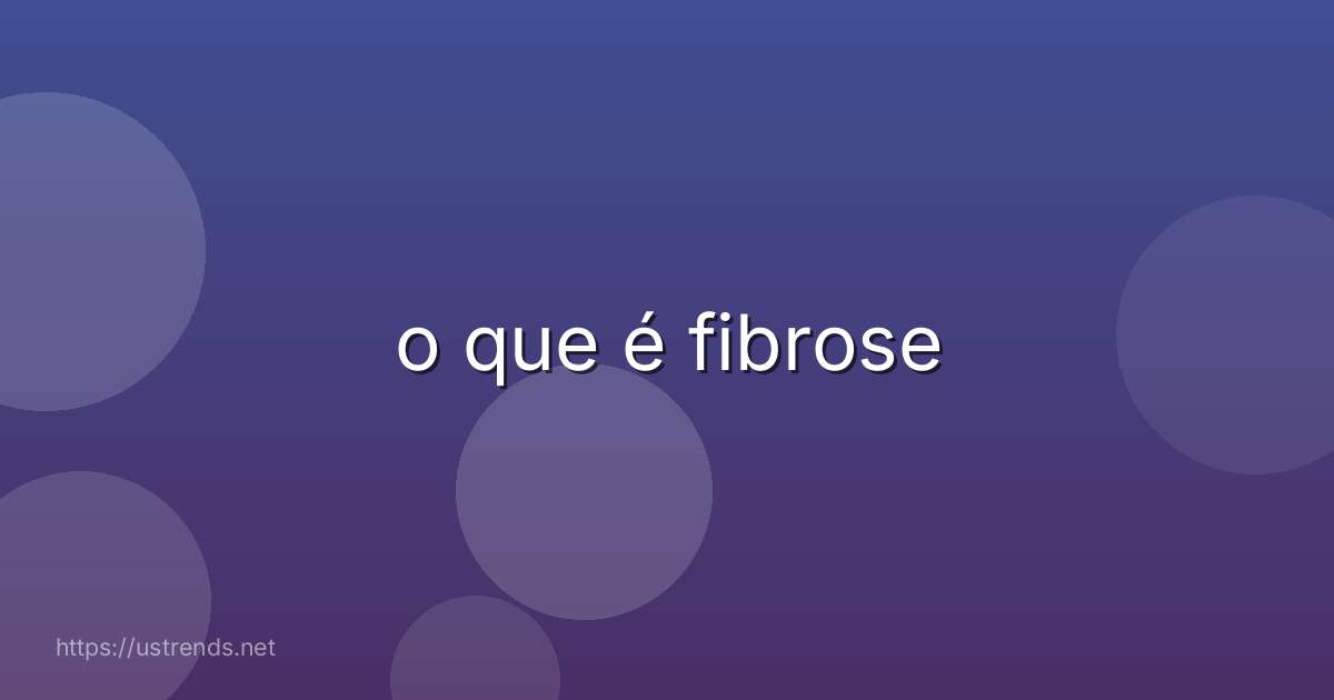 o que é fibrose