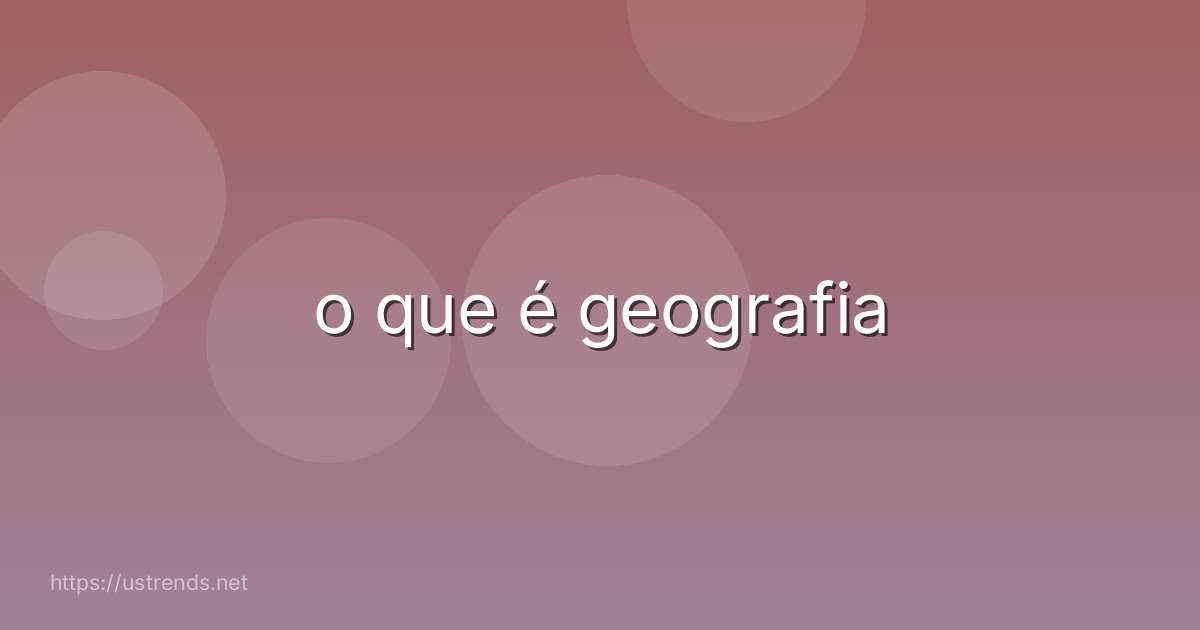 o que é geografia