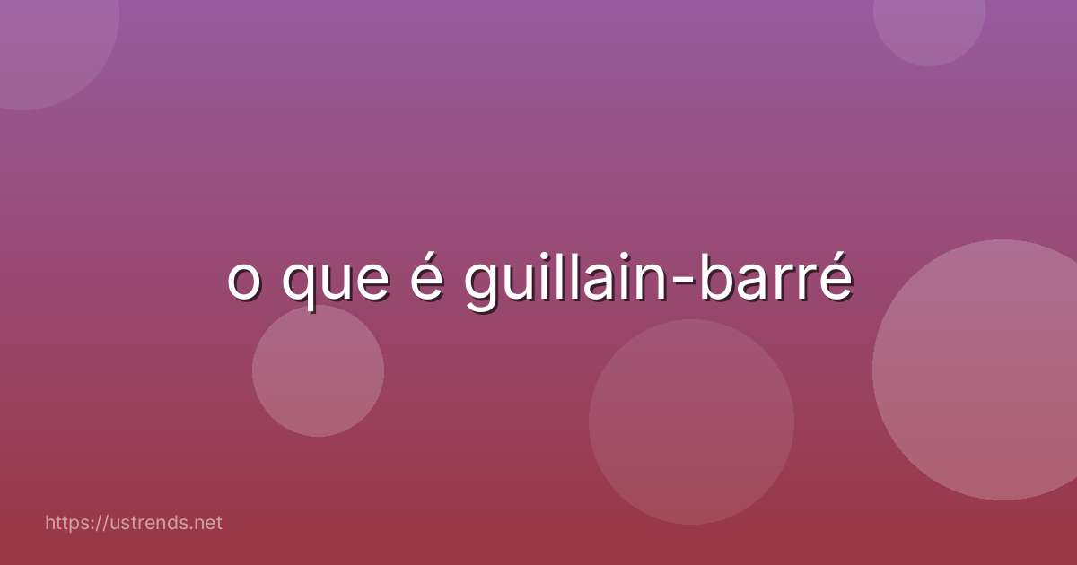 o que é guillain-barré