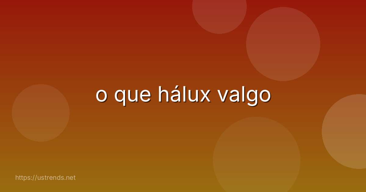 o que hálux valgo
