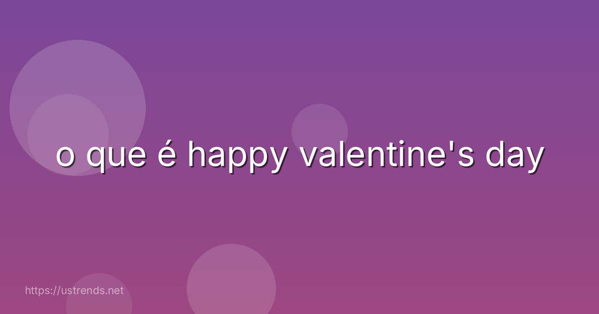 o que é happy valentine's day