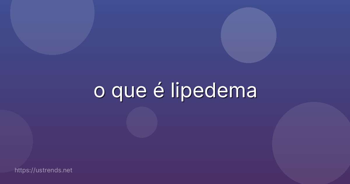 o que é lipedema
