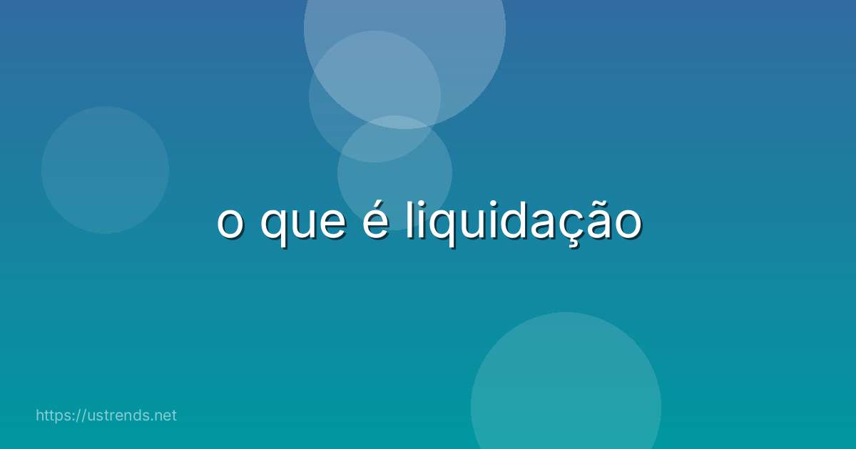 o que é liquidação