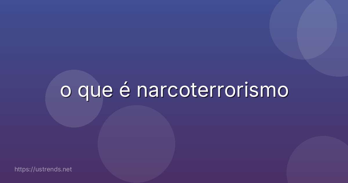 o que é narcoterrorismo