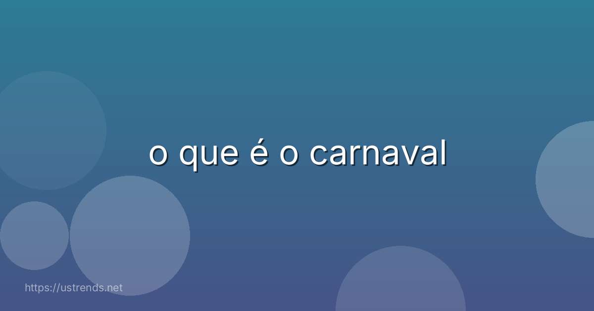 o que é o carnaval