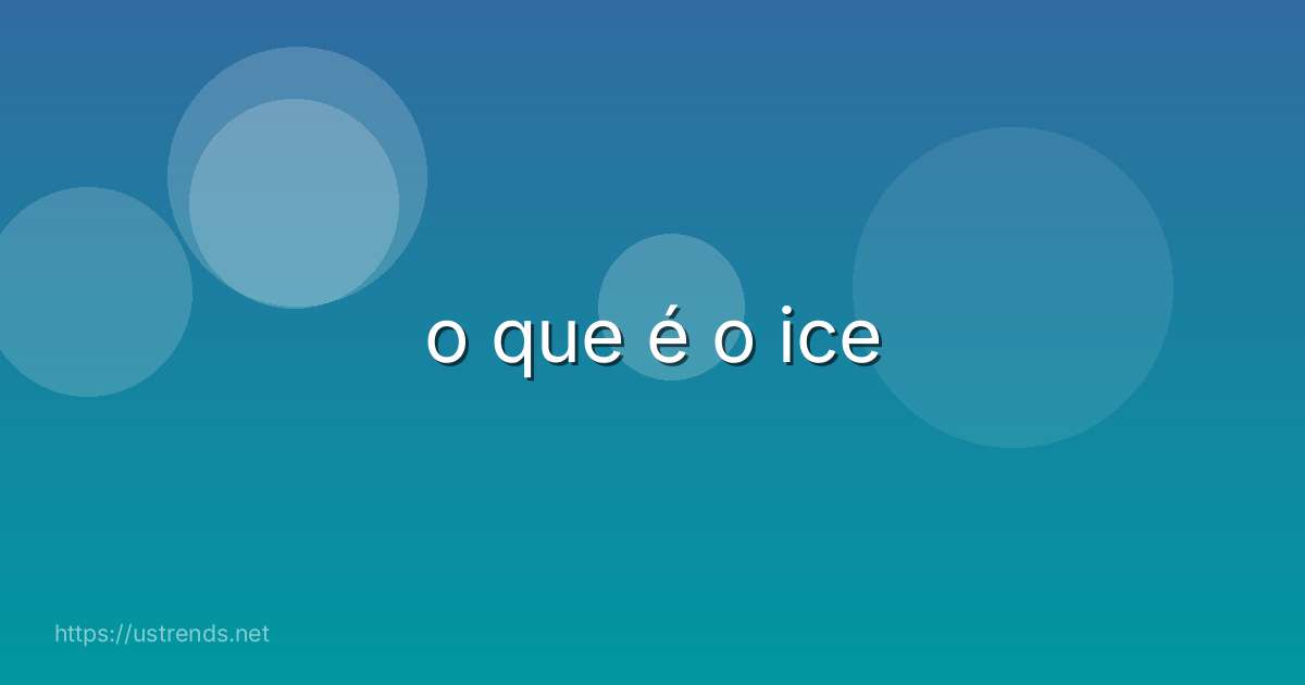 o que é o ice