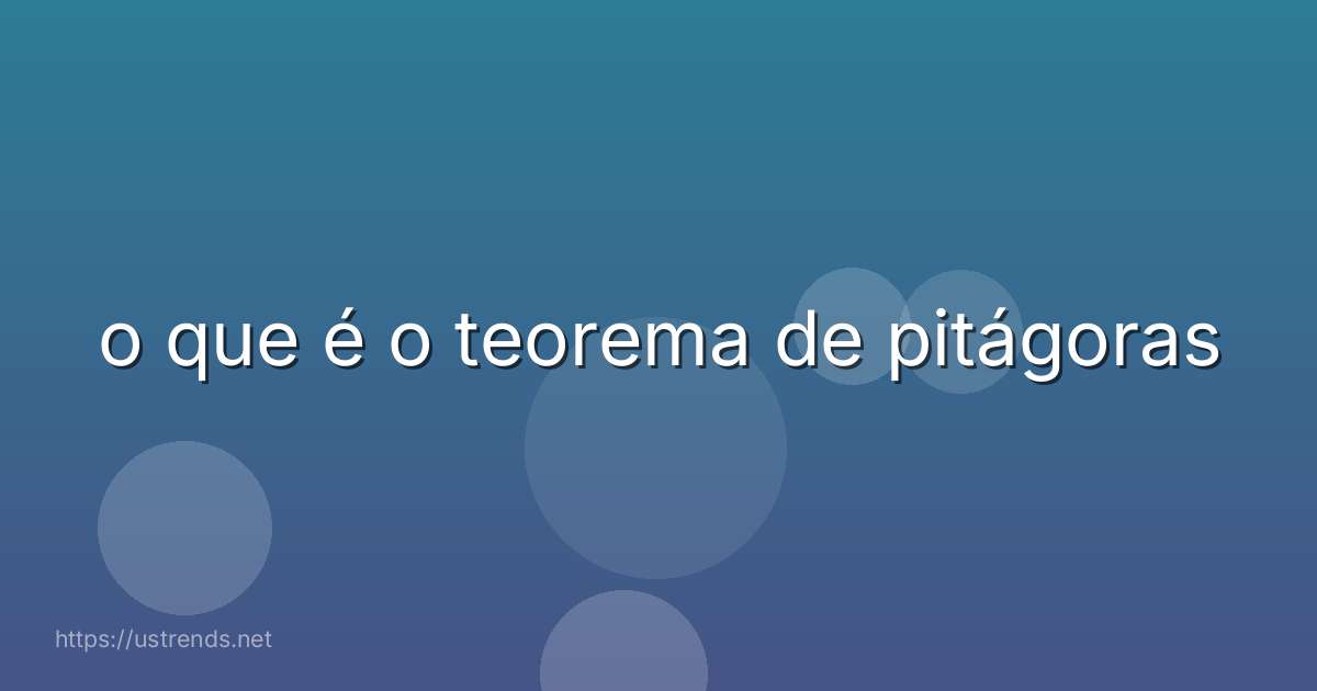 o que é o teorema de pitágoras