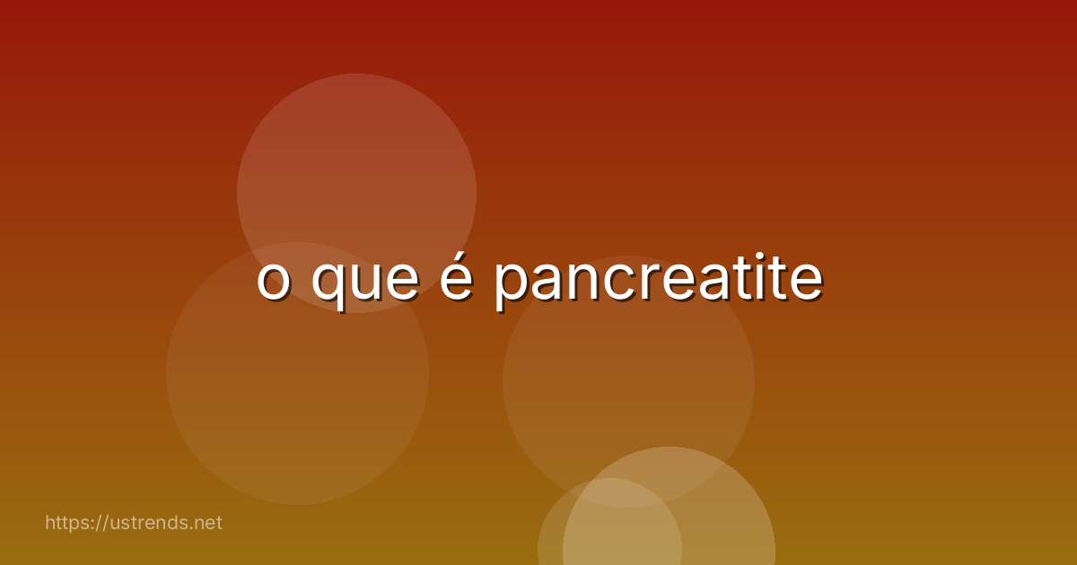 o que é pancreatite