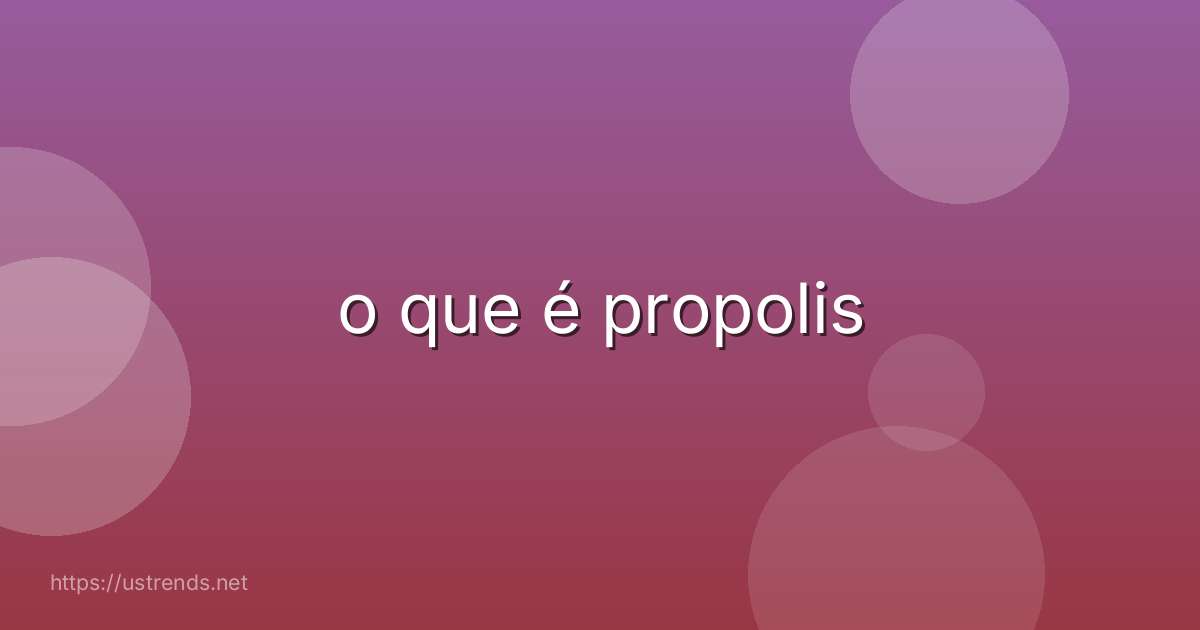 o que é propolis