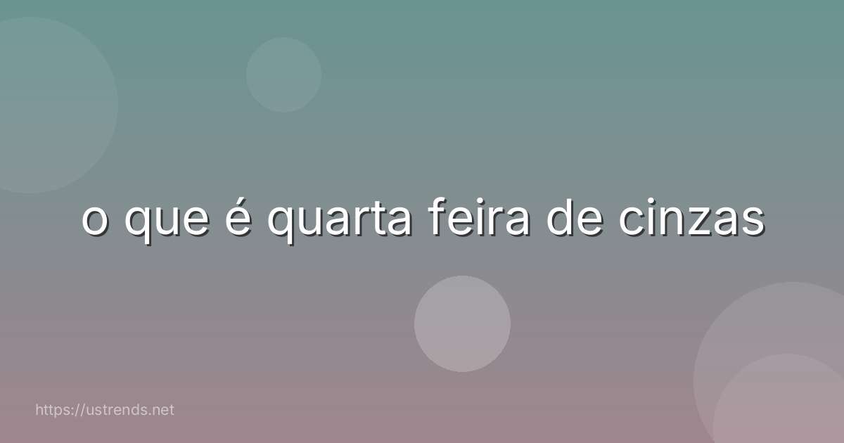 o que é quarta feira de cinzas