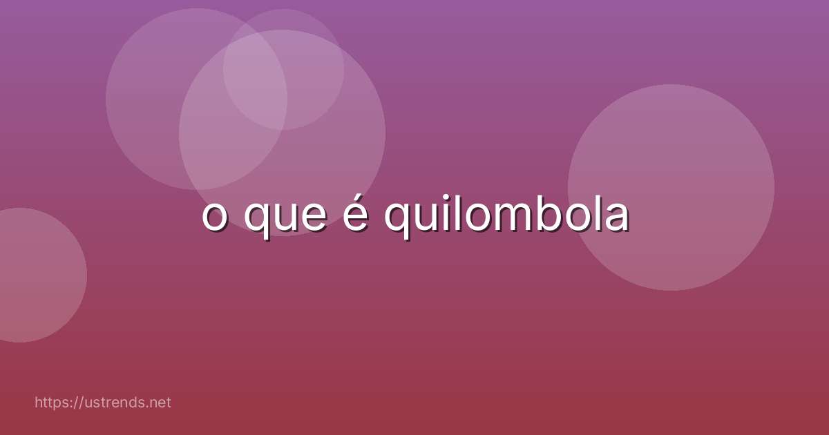 o que é quilombola