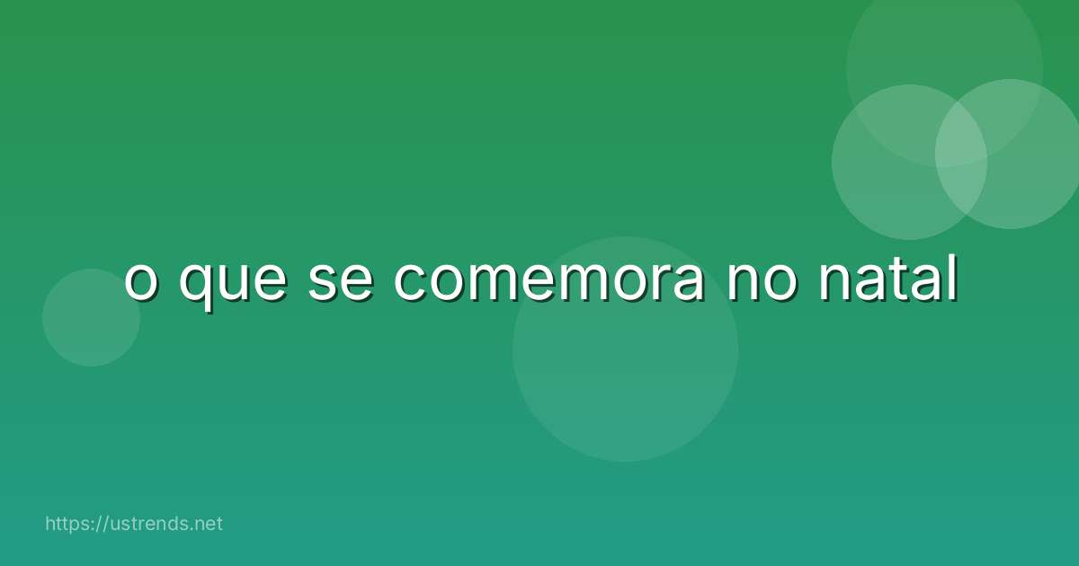 o que se comemora no natal