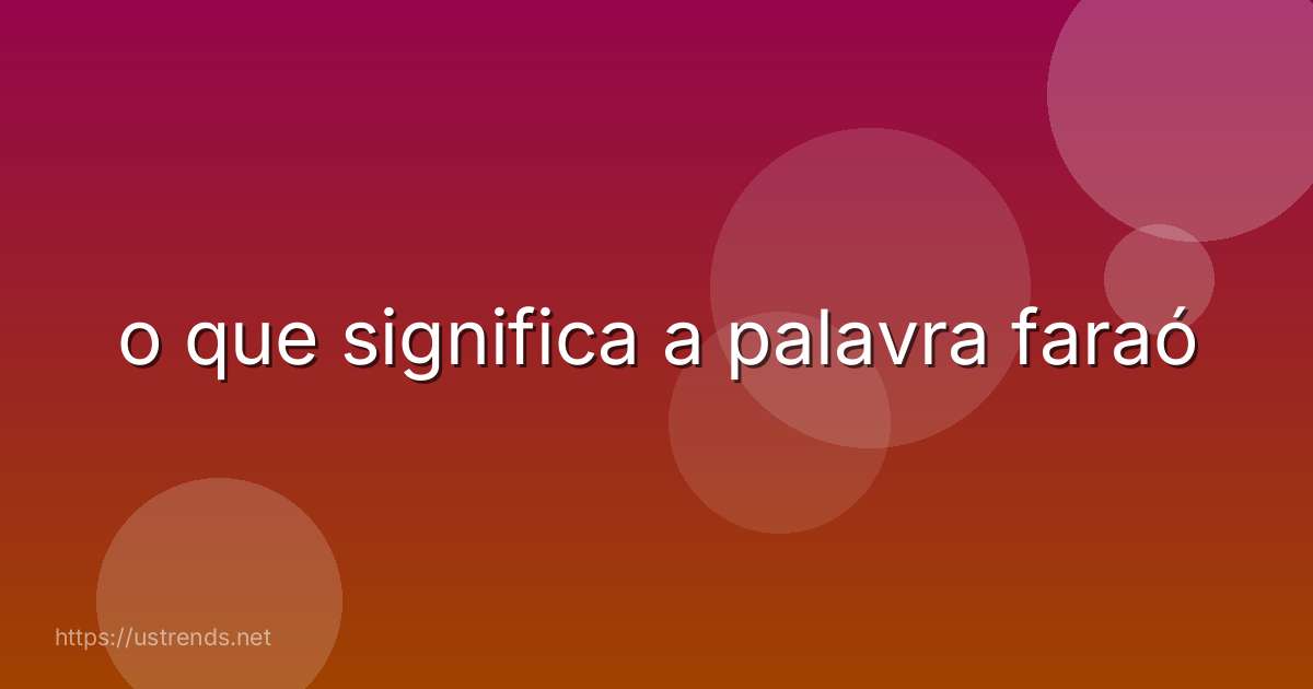 o que significa a palavra faraó