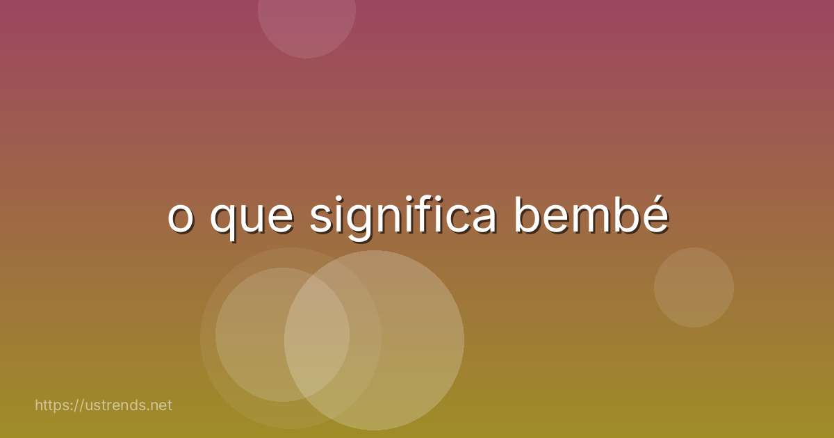o que significa bembé