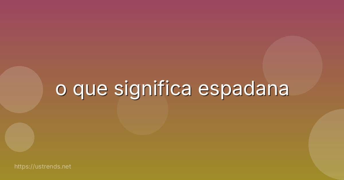 o que significa espadana