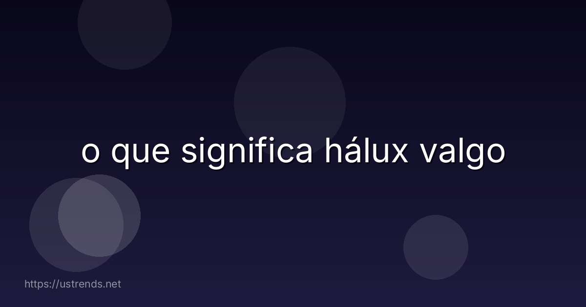 o que significa hálux valgo