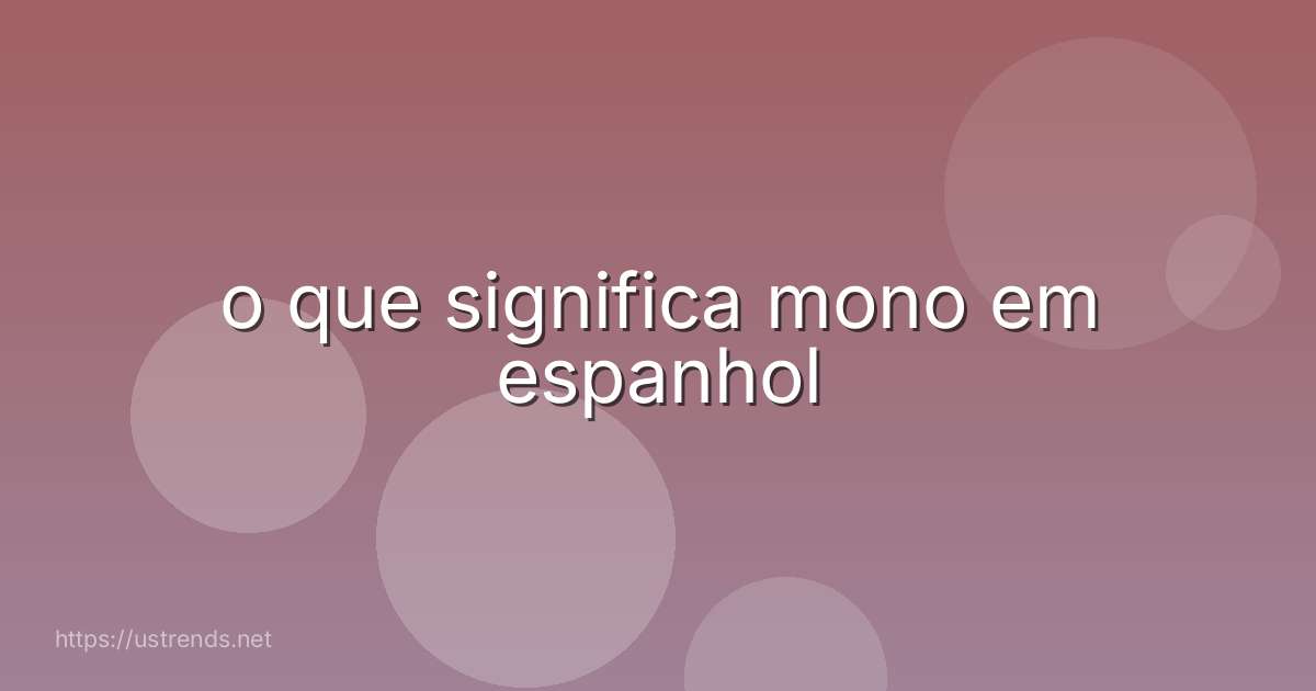 o que significa mono em espanhol