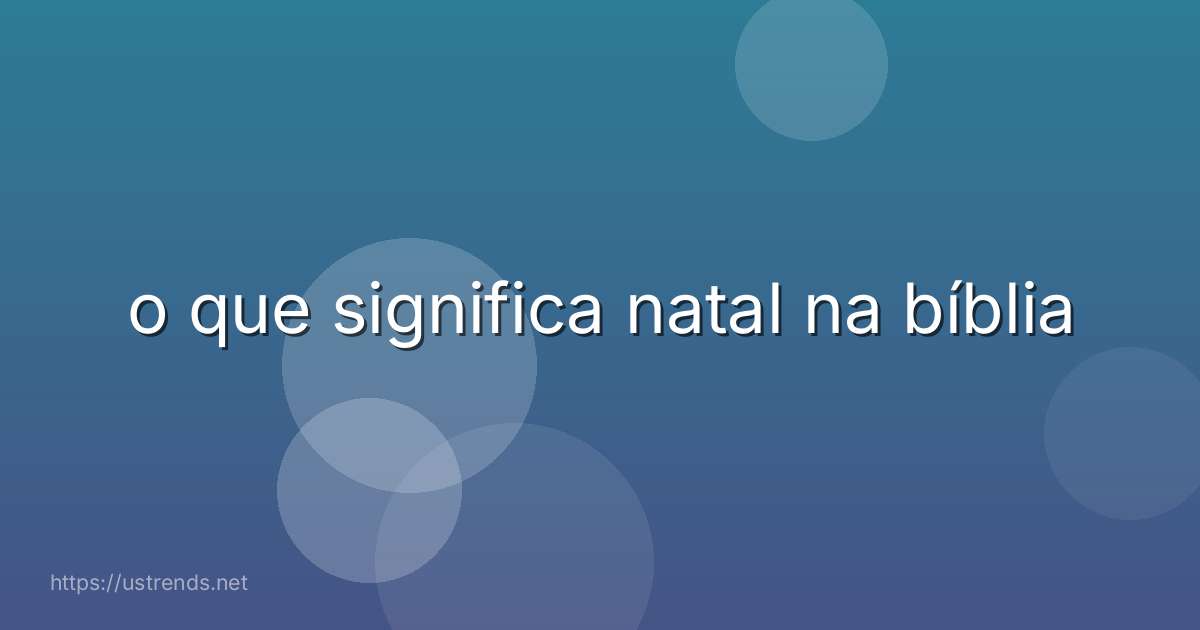 o que significa natal na bíblia