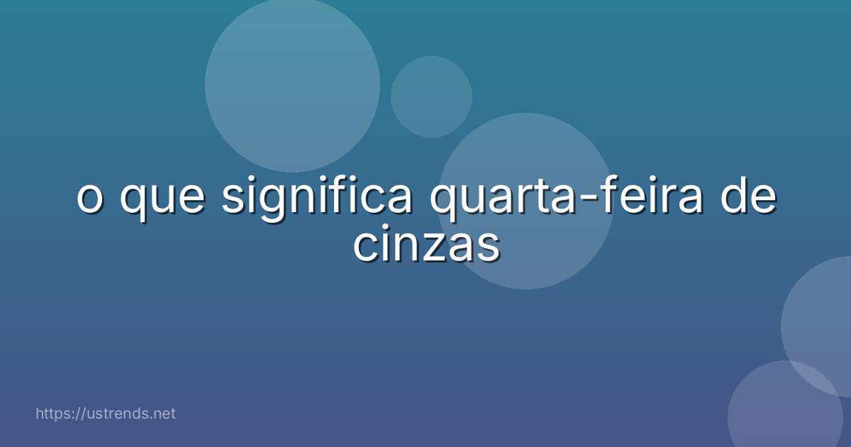 o que significa quarta-feira de cinzas