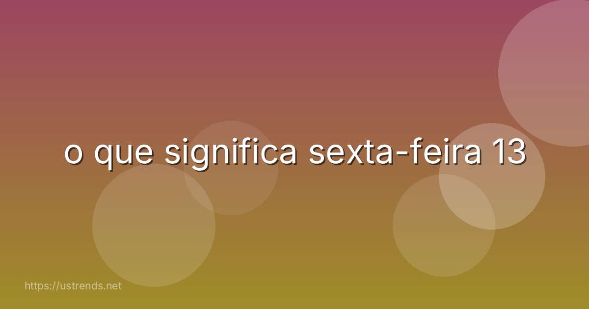 o que significa sexta-feira 13