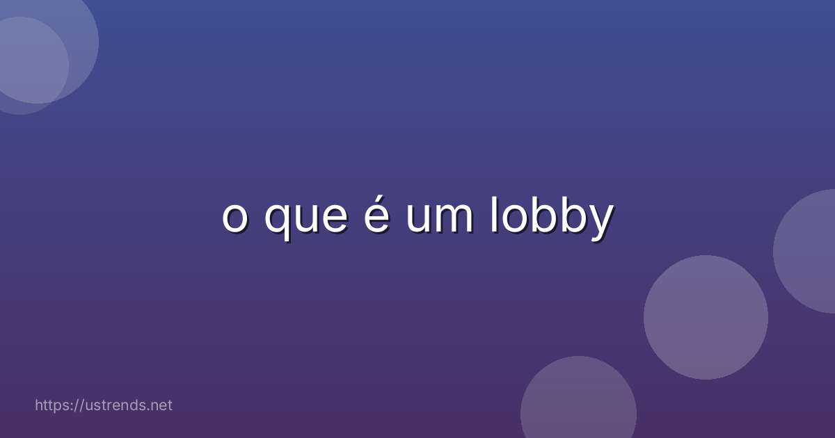 o que é um lobby