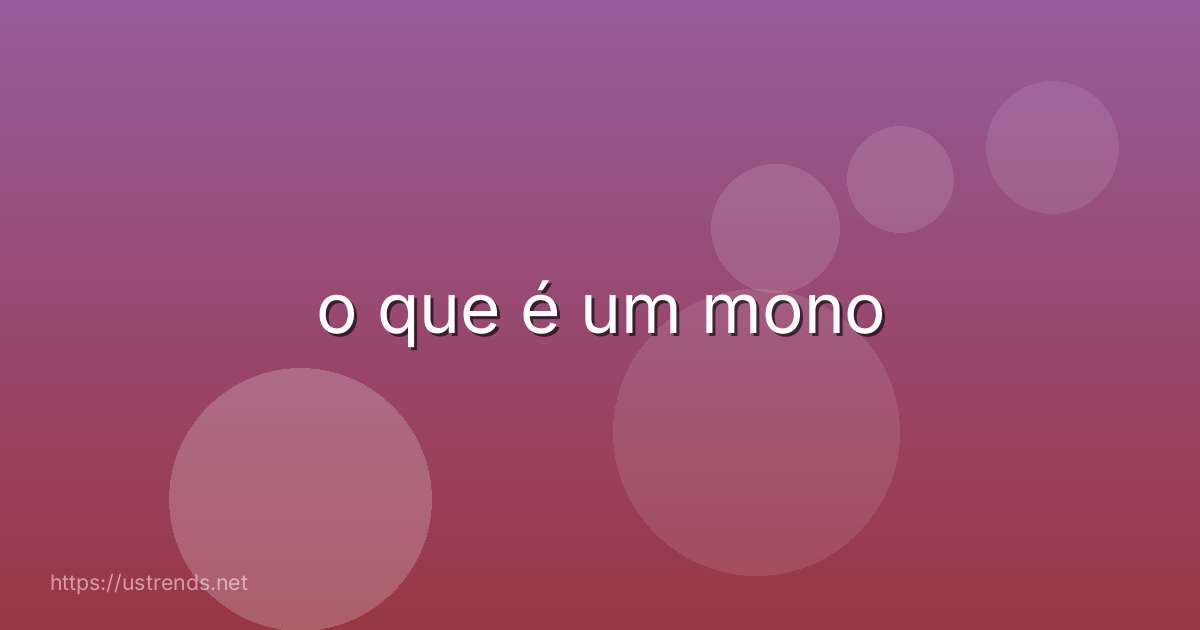 o que é um mono