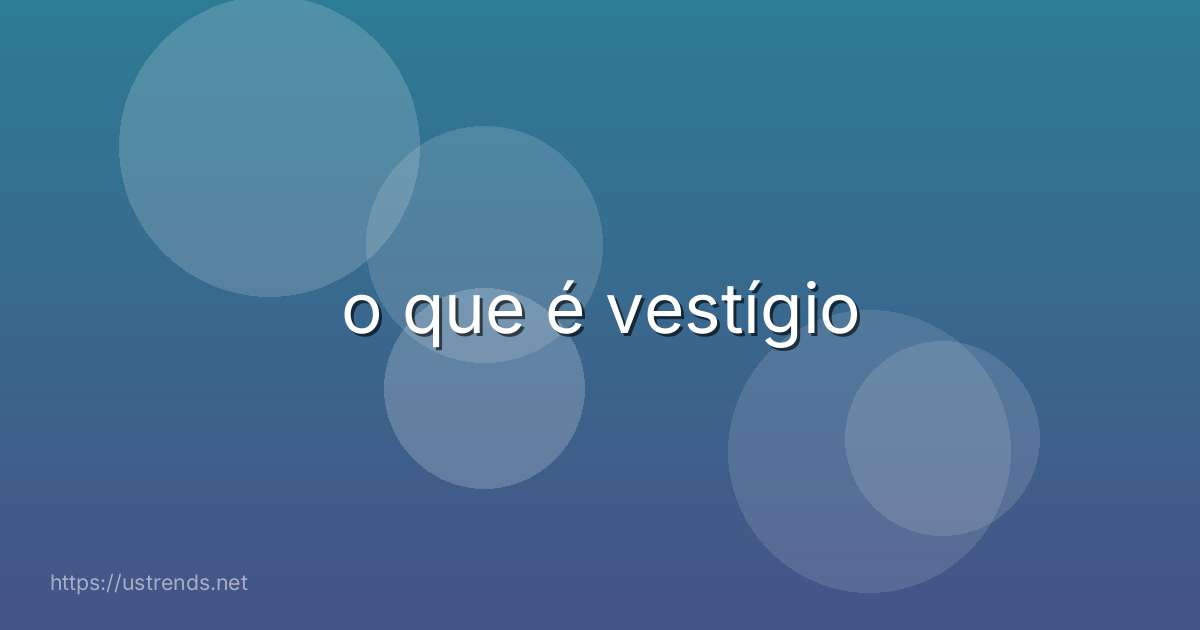 o que é vestígio