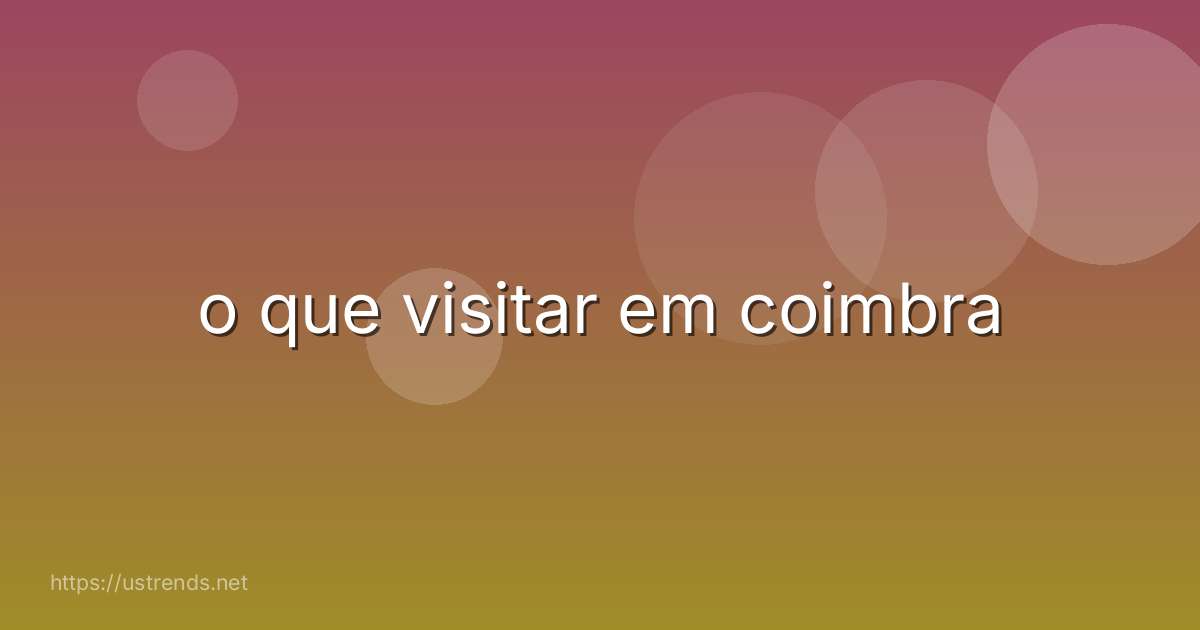 o que visitar em coimbra