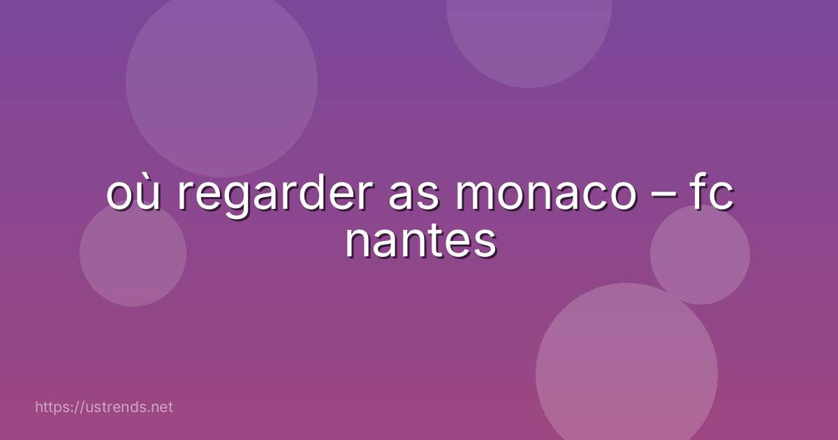 où regarder as monaco – fc nantes