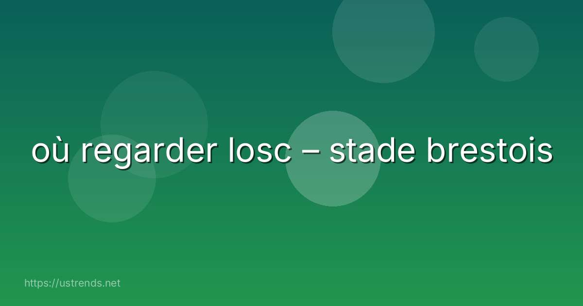 où regarder losc – stade brestois