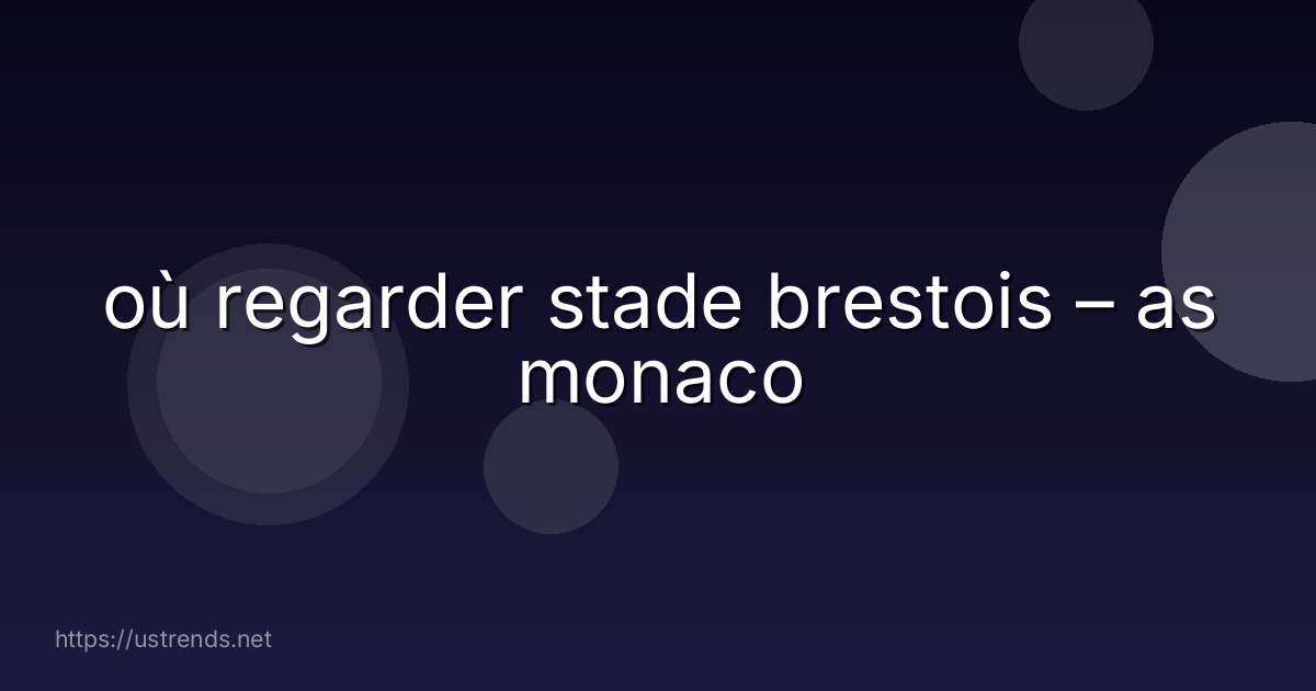 où regarder stade brestois – as monaco