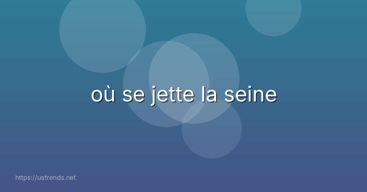 où se jette la seine