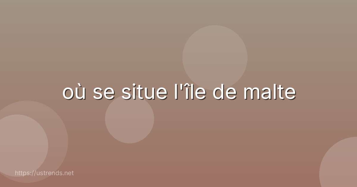 où se situe l'île de malte