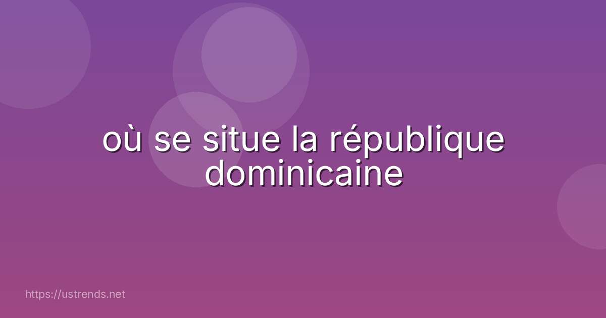 où se situe la république dominicaine