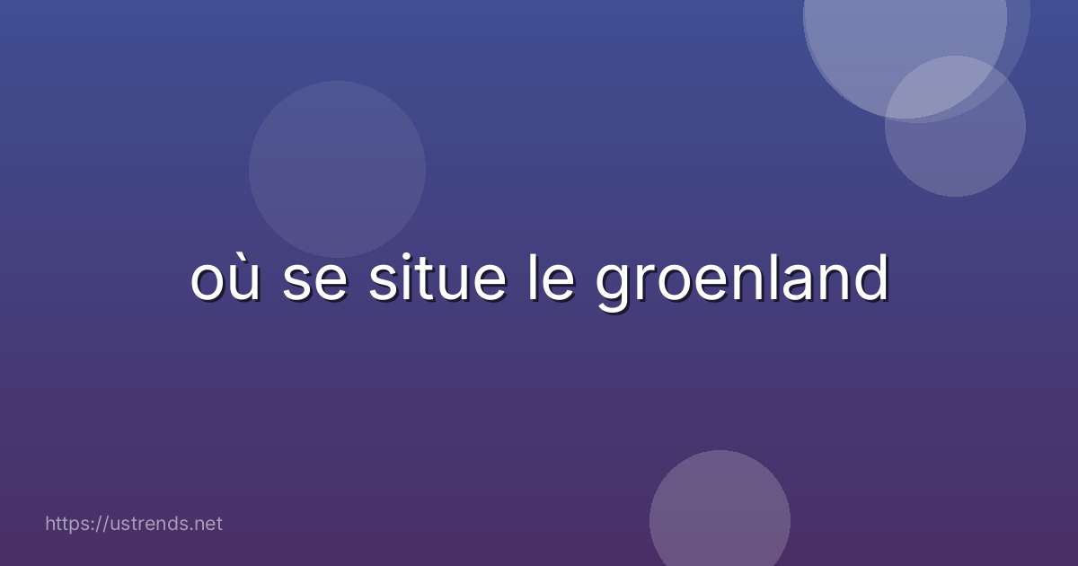 où se situe le groenland