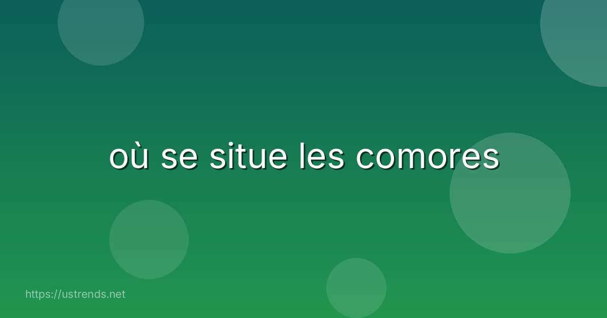 où se situe les comores