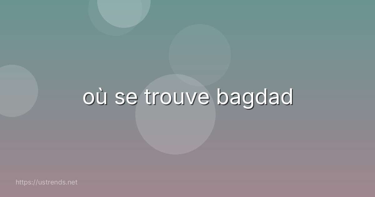 où se trouve bagdad