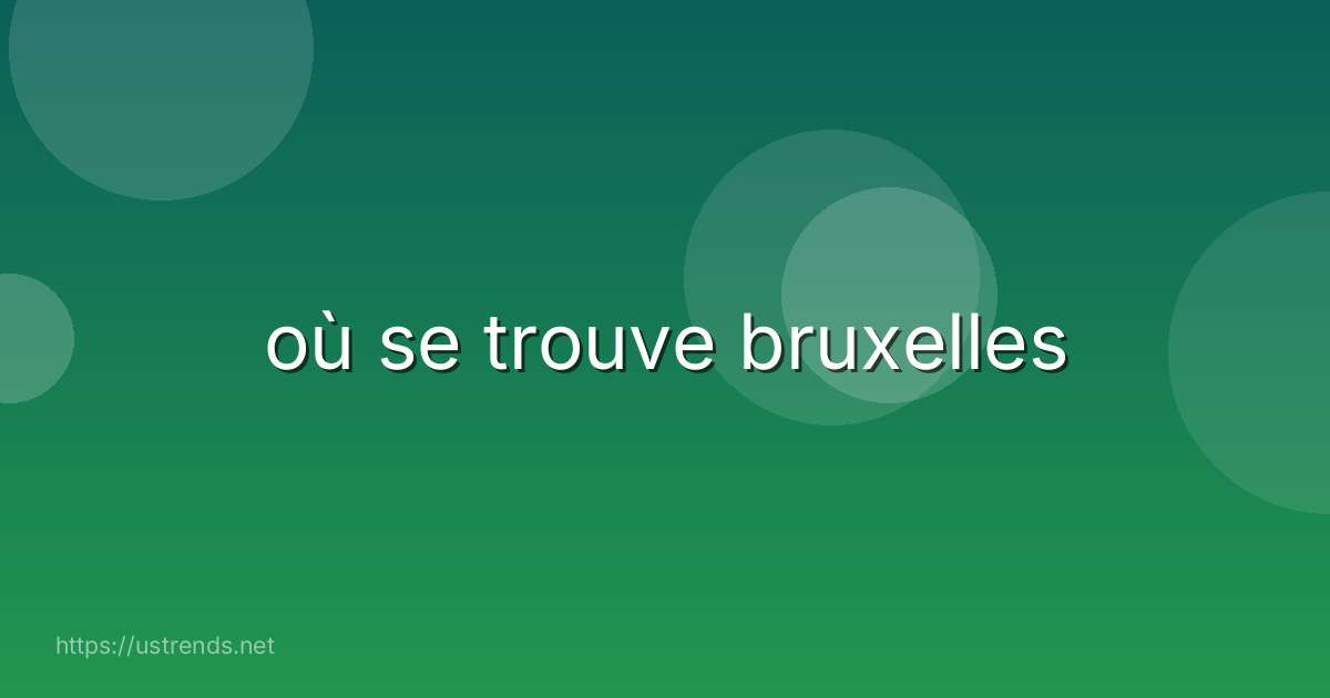 où se trouve bruxelles