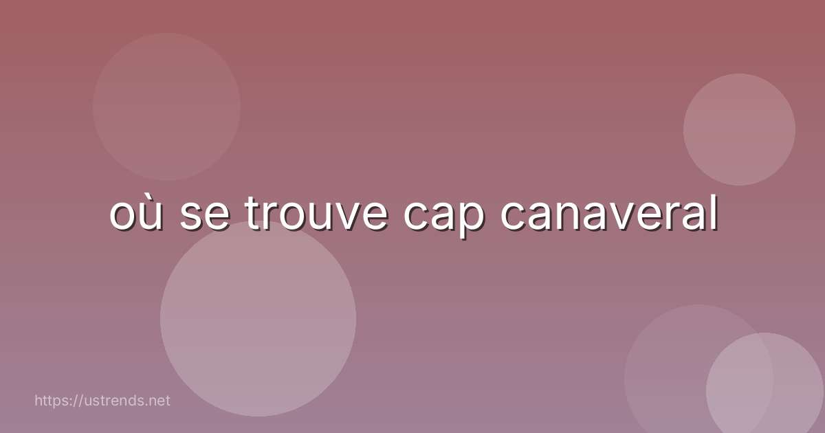 où se trouve cap canaveral