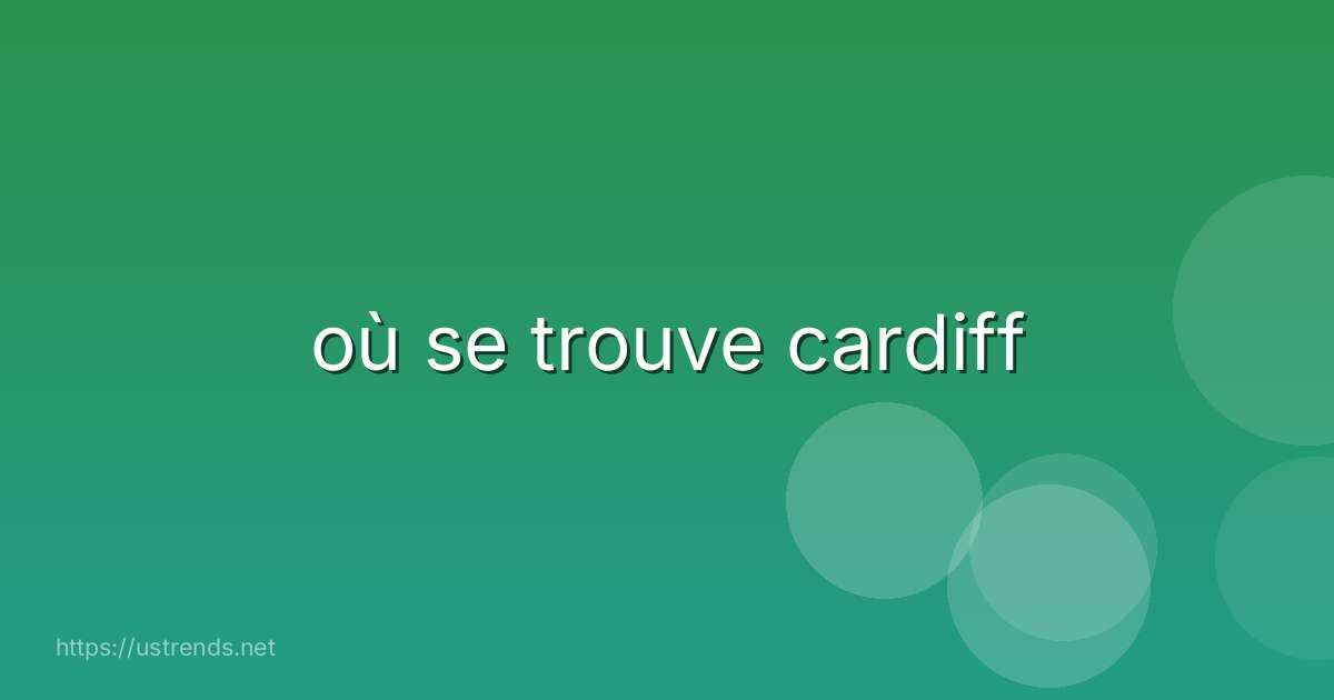 où se trouve cardiff