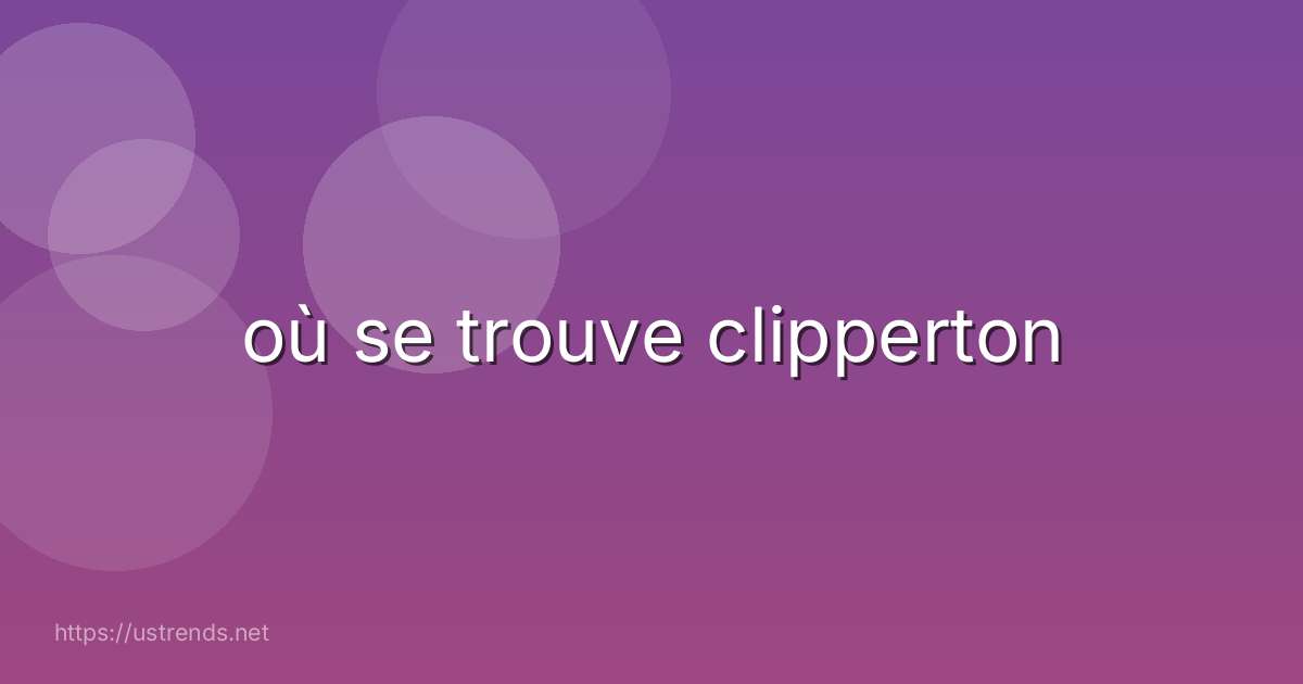 où se trouve clipperton