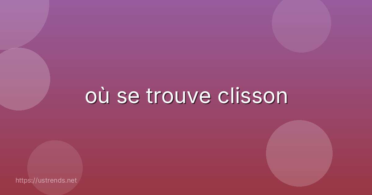 où se trouve clisson