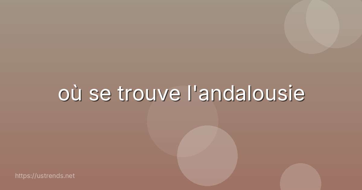 où se trouve l'andalousie