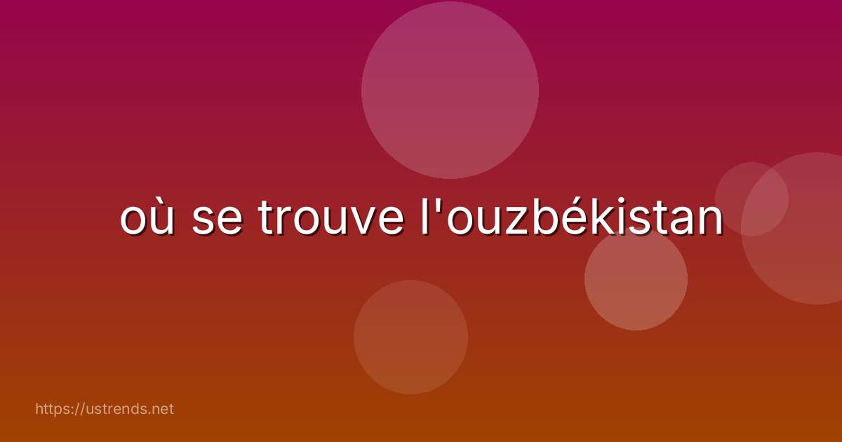 où se trouve l'ouzbékistan