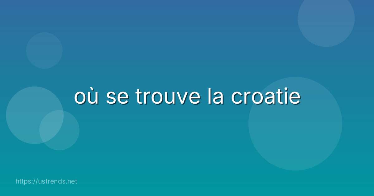 où se trouve la croatie