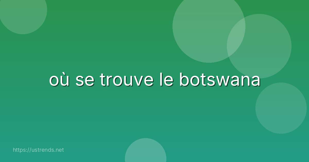 où se trouve le botswana