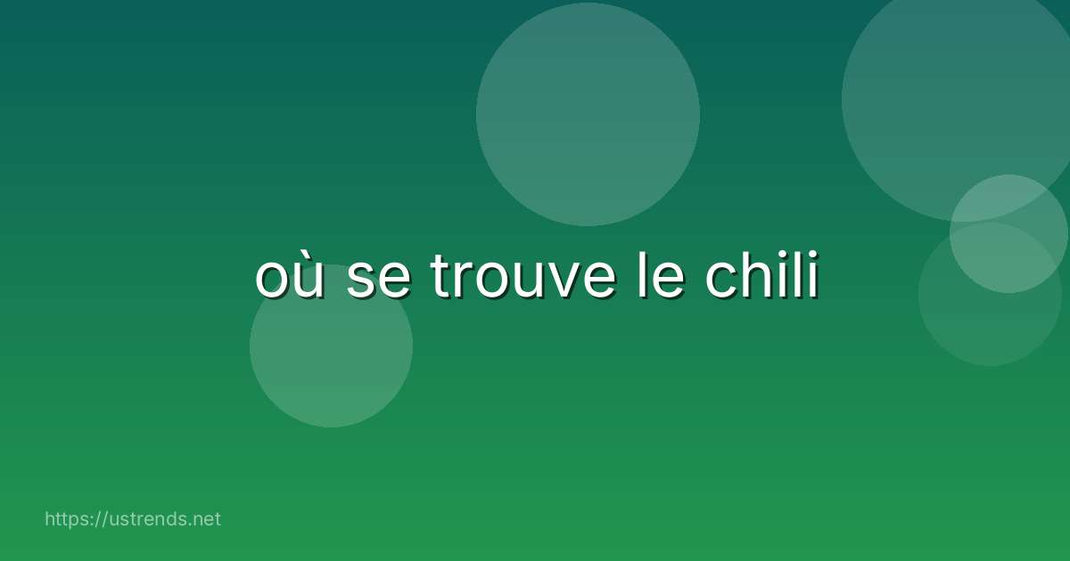 où se trouve le chili