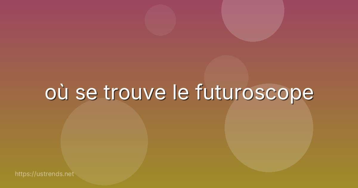 où se trouve le futuroscope