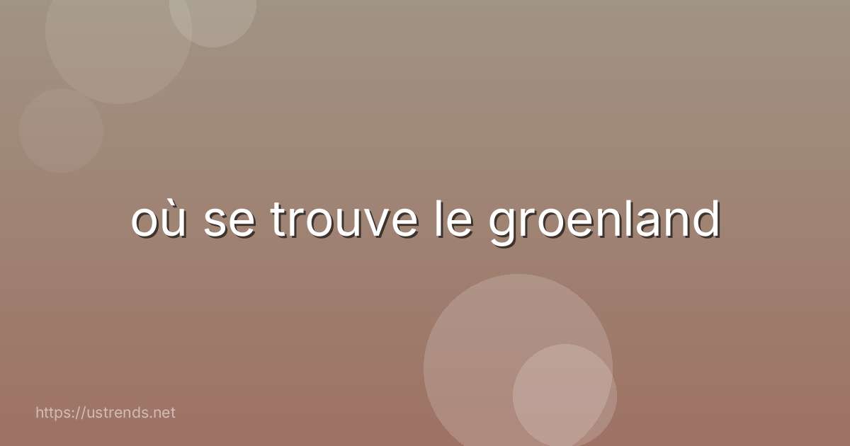 où se trouve le groenland