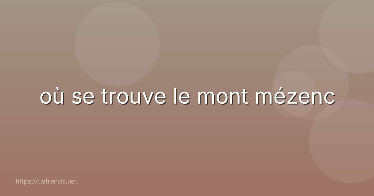 où se trouve le mont mézenc